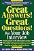 Great Answers! Great Questions! For Your Job Interview