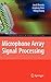 Microphone Array Signal Processing (Springer Topics in Signal Processing) 2008 edition by Benesty, Jacob, Chen, Jingdong, Huang, Yiteng (2008) Hardcover