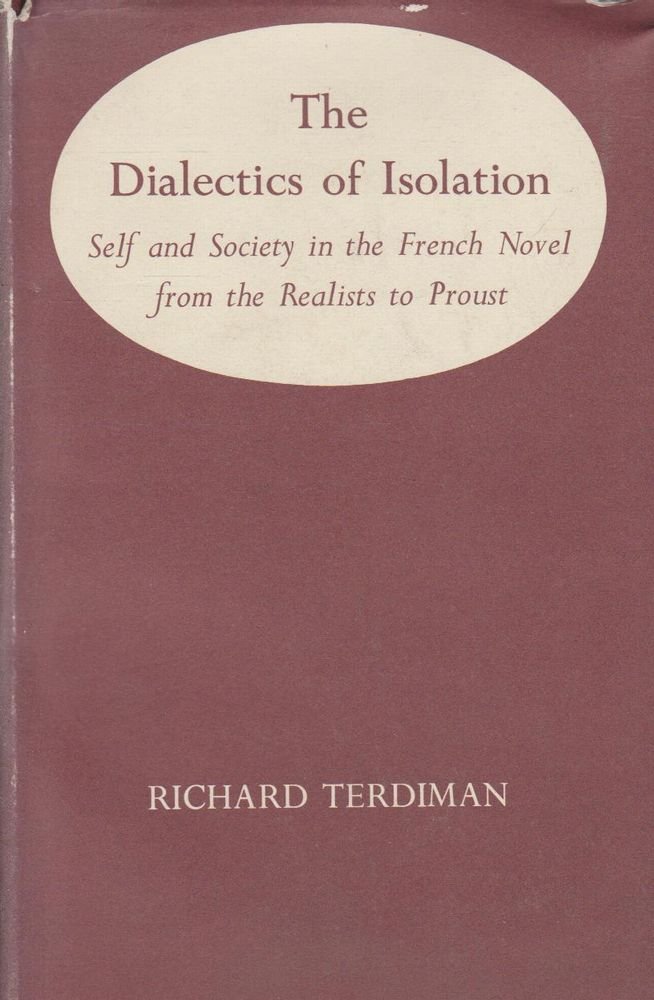 The dialectics of isolation: Self and society in the French novel from the Realists to Proust (Yale Romanic studies)