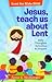 Jesus, teach us about lent
