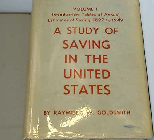A Study of Savings in the United States Vol. 1 Introduction ; Tables of Annual Estimates of Savings 1897 to 1949 (Hardcover)