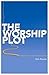The Worship Plot: Finding Unity in Our Common Story Paperback February 10, 2007