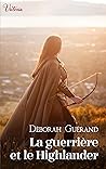 La guerrière et le Highlander by Déborah Guérand
