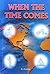 When the Time Comes