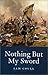 NOTHING BUT MY SWORD: The Life of Field Marshal James Francis Edward Keith by Sam Coull (2001-11-04)