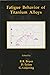 Fatique Behavior of Titanium Alloys by Rodney F. Boyer
