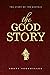 The Good Story: The Story o...