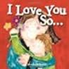 I Love You So... by Richmond, Marianne [Sourcebooks Jabberwocky, 2013] Board book [Board book]
