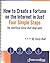 How to Create a Fortune on the Internet in Just Four Simple Steps : The Unofficial Corey Rudl Biography