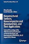 Nanostructured Surfaces, Nanocomposites and Nanomaterials, and Their Applications: Selected Proceedings of the 10th International Conference on ... (Springer Proceedings in Physics, 296) Nanostructured Surfaces, Nanocomposites and Nanomaterials, and Their Applications: Selected Proceedings of the 10th International Conference on ... (Springer Proceedings in Physics, 296)