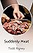 Suddenly Meat