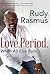 Love. Period. by Rudy Rasmus