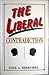 The Liberal Contradiction: How Contemporary Liberalism Violates Its Own Principles and Endangers Its Own Goals