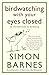 Birdwatching With Your Eyes Closed: An Introduction to Birdsong by Simon Barnes (2011-11-03)