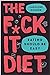 The F*ck It Diet The Ultima...
