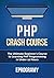 PHP: Crash Course - The Ultimate Beginner's Course to Learning PHP Programming in Under 12 Hours by Eprogramy (2016-01-11)