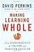 Making Learning Whole: How Seven Principles of Teaching Can Transform Education by David N. Perkins (2010-10-11)