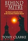 Behind the mitre: The moral leadership crisis in the Canadian Catholic Church Behind the mitre: The moral leadership crisis in the Canadian Catholic Church
