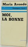 Moi, la bonne: En...