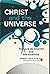 Christ and the Universe: Teilhard De Chardin and the Cosmos