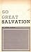So Great Salvation