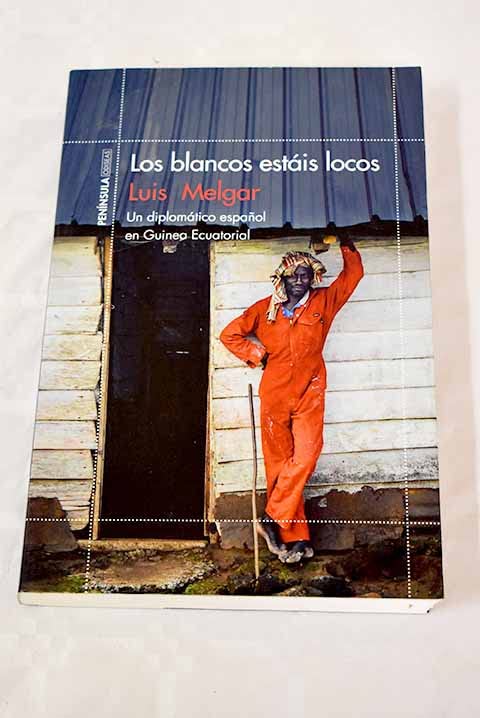 Los blancos estáis locos: un diplomático español en Guinea Ecuatorial (Paperback)