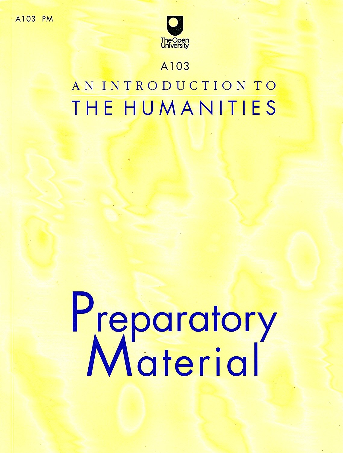 A103 An Introduction to the Humanities - Preparatory Material (OU A103 PM)