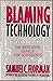 Blaming Technology by Samuel C. Florman