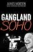 Gangland Soho by James Morton (2008-03-27)