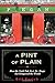 A Pint of Plain: Tradition, Change, and the Fate of the Irish Pub 1st edition by Barich, Bill (2009) Hardcover