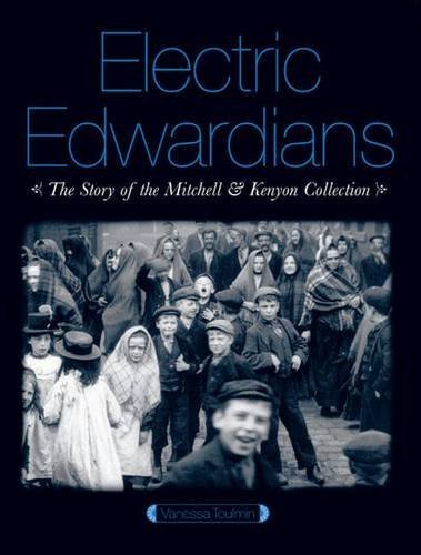 Electric Edwardians: The Films of Mitchell and Kenyon by Vanessa Toulmin (2007-01-31)