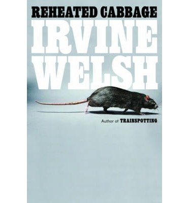 BY Welsh, Irvine ( Author ) [{ Reheated Cabbage: Tales of Chemical Degeneration By Welsh, Irvine ( Author ) Sep - 01- 2009 ( Paperback ) } ]