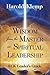 Wisdom from the Master on Spiritual Leadership by Klemp Harold