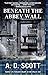  Beneath the Abbey Wall (The Highland Gazette Mystery Series) By Scott, A. D. November, 2012  by A. D. SCOTT