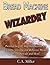 Bread Machine Wizardry: Pictorial Step-by-Step Instructions for Creating Amazing and Delicious Breads, Pizzas, Spreads and More! (Kitchen Gadget Wizardry) (Volume 2) by C.A. Miller (2014-08-08)