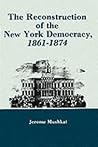 The Reconstruction of the New York Democracy, 1861-1874 The Reconstruction of the New York Democracy, 1861-1874
