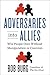 Adversaries into Allies: Winning People over Without Manipulation or Coercion by Burg, Bob (2014) Hardcover