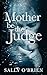 Mother Be The Judge by Sally O'Brien (2014-01-30)