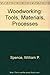 Woodworking: Tools, Materials and Processes by William P. Spence (1981-06-02)