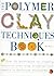 The Polymer Clay Techniques Book