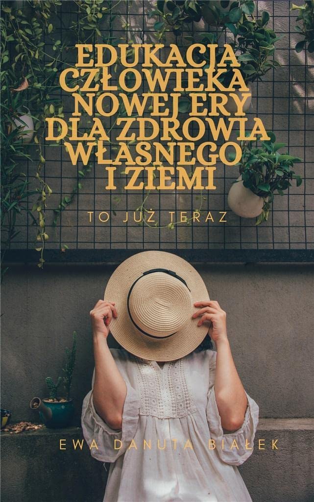 Edukacja czlowieka nowej ery dla zdrowia wlasnego i Ziemi (Paperback)