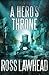 A Hero's Throne (An Ancient Earth) by Ross Lawhead (2012-12-31)