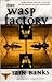 The WASP FACTORY Publisher: Simon & Schuster; 1st Scribner Paperback Fiction Ed. 1998 edition