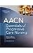 AACN Essentials of Progressive Care Nursing by Marianne Chulay by Marianne Chulay
