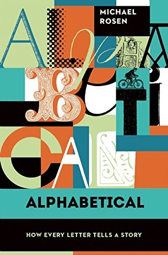 Alphabetical: How Every Letter Tells a Story by Michael Rosen (2016-02-09)
