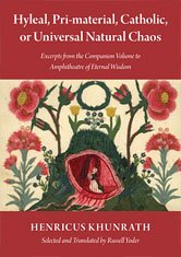 Hyleal, Pri-material, Catholic, or Universal Natural Chaos: Excerpts from the Companion Volume to Amphitheatre of Eternal Wisdom (Paperback)