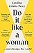NEW-Do It Like a Woman: ... and Change the World