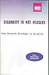 Disability Is Not Measles: New Research Paradigms in Disability