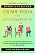 Chair Yoga For Seniors Over 60: 28-day Beginner, Intermediate and Advanced Challenge to Improve Posture, Mobility, and Heart Health, and Lose Weight ... (Wellness and Vitality Series for Seniors)