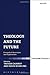Theology and the Future: Evangelical Assertions and Explorations (T & T Clark Theology) (2014-08-14)